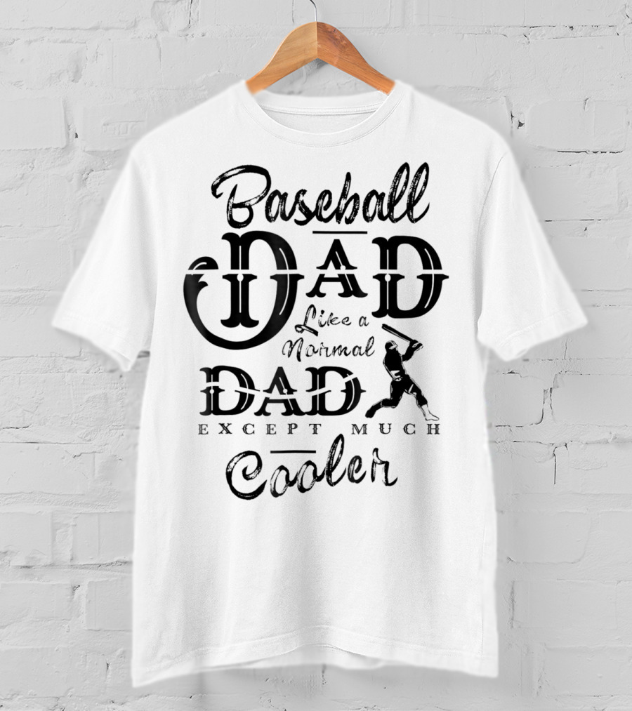 Baseball Dad Like A Normal Dad Except Much Cooler Daddy Sport T-Shirt