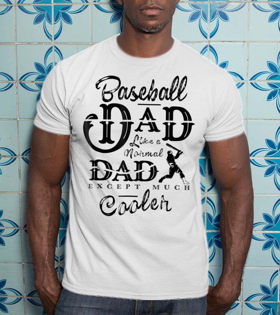 Baseball Dad Like A Normal Dad Except Much Cooler Daddy Sport T-Shirt