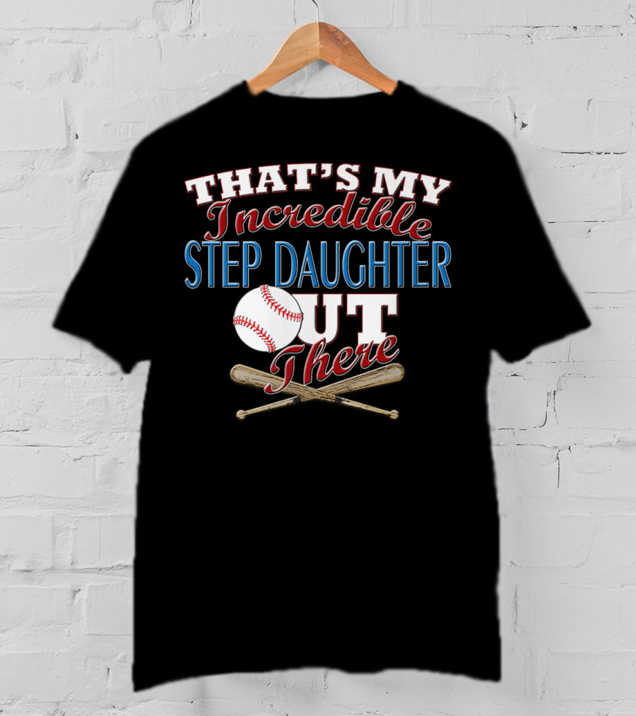 That's My Incredible Step Daughter Out There Baseball Softball T-Shirt