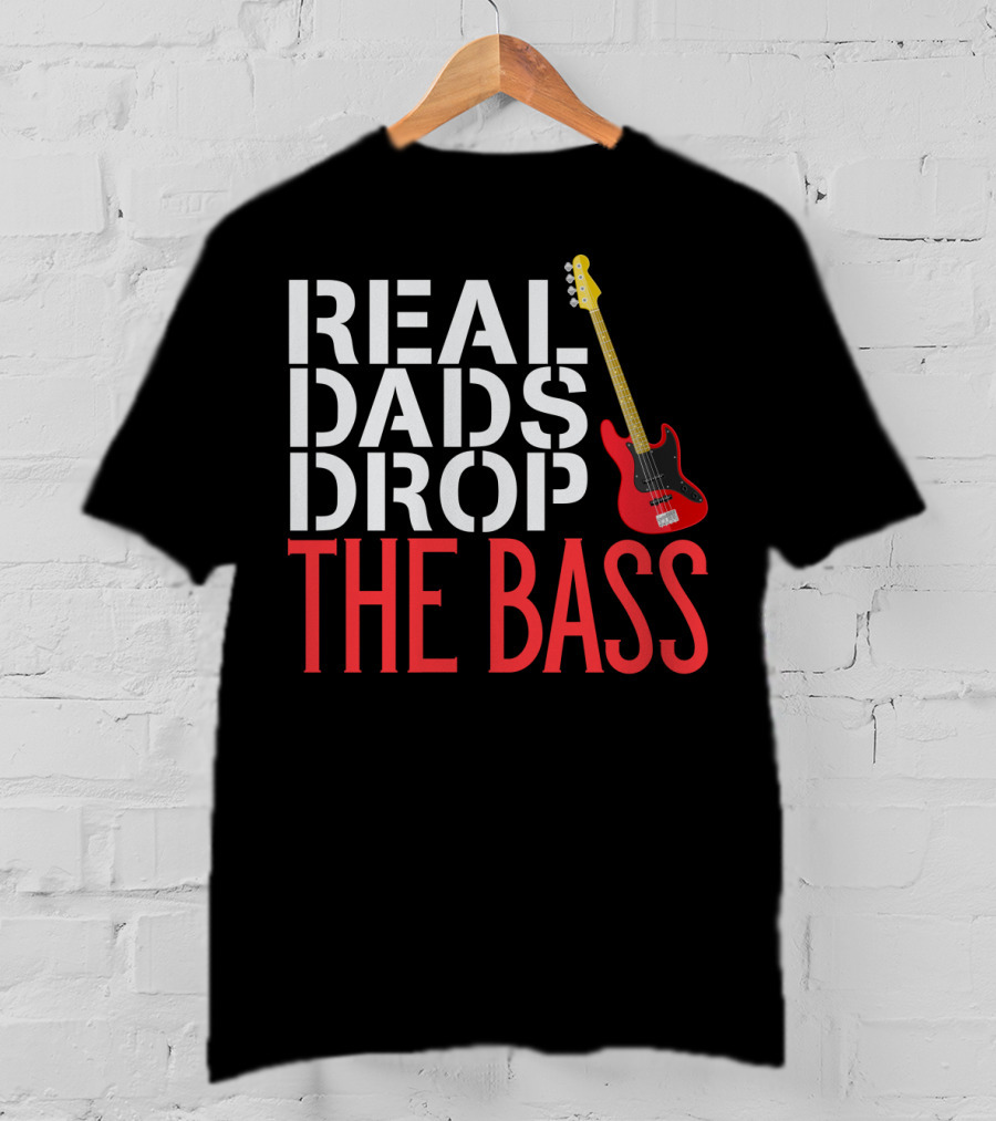 Real Dads Drop The Bass Guitar Player Funny Bassist T-Shirt