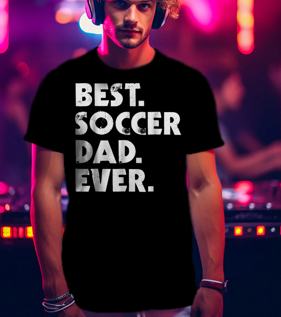 Best Soccer Dad Ever T-Shirt