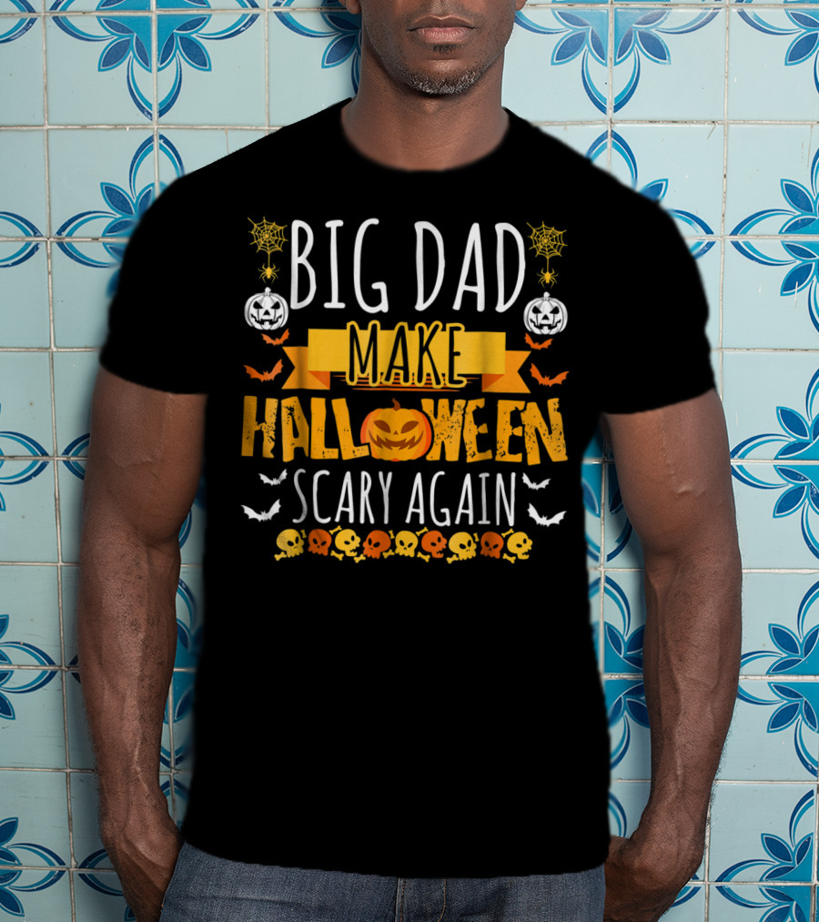 Big Dad Make Halloween Scary Again Pumpkins Skulls Bats Spiders T-Shirt