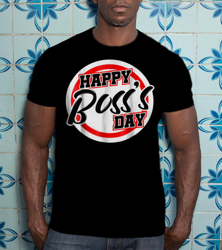 Bosss Day Team Leader Supervisor Happy Boss's Day Funny S19 T-Shirt