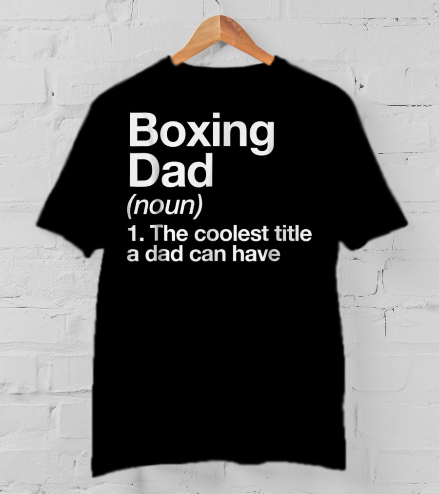 Boxing Dad Definition Noun The Coolest Title A Dad Can Have Funny Sports T-Shirt