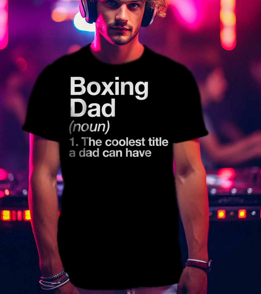 Boxing Dad Definition Noun The Coolest Title A Dad Can Have Funny Sports T-Shirt