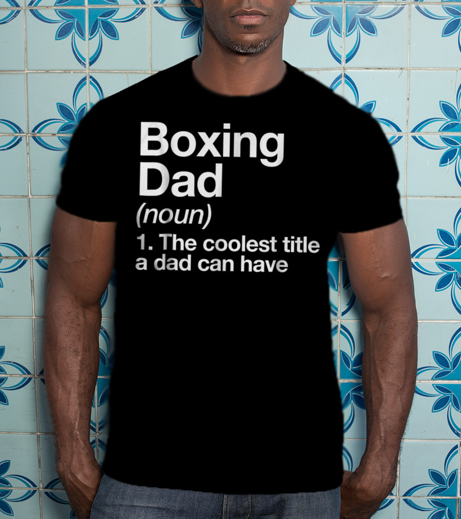 Boxing Dad Definition Noun The Coolest Title A Dad Can Have Funny Sports T-Shirt