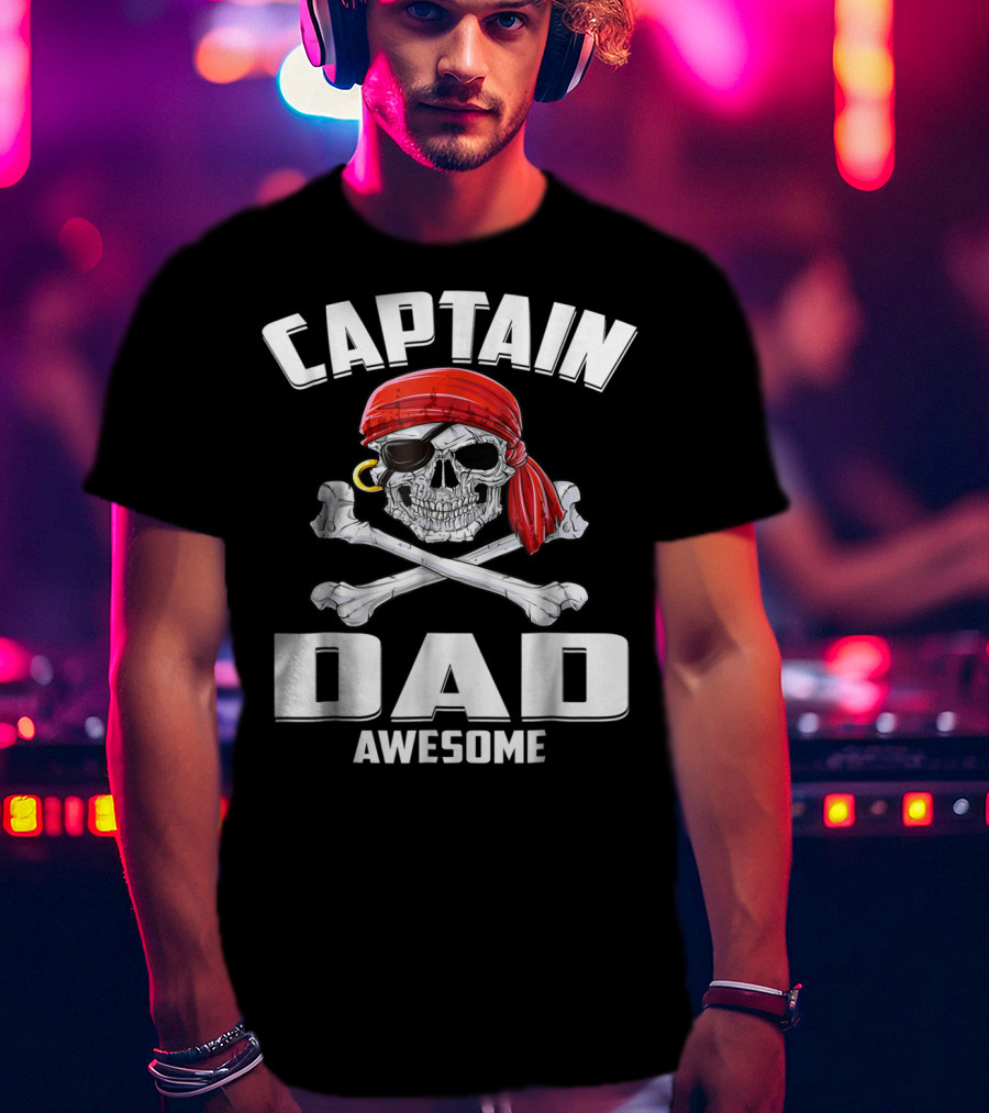 Captain Dad Awesome Skull And Crossbones Pirate T-Shirt