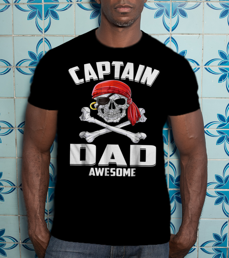 Captain Dad Awesome Skull And Crossbones Pirate T-Shirt