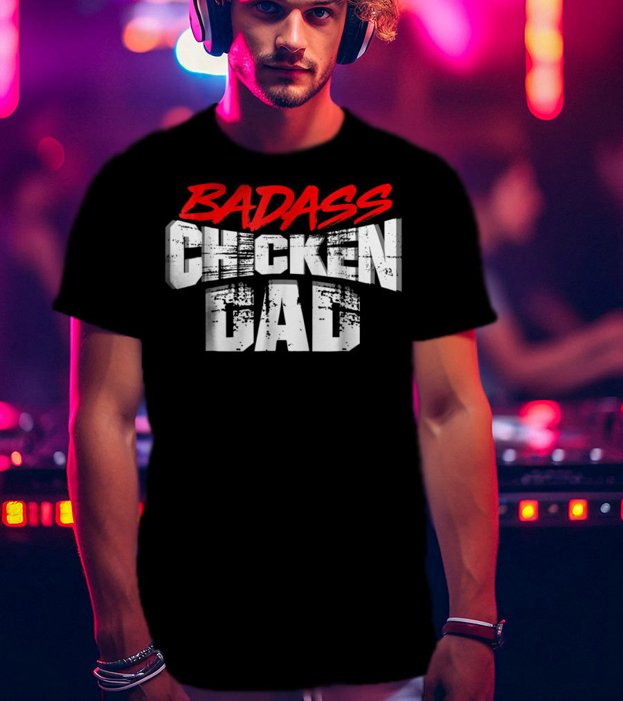 BADASS CHICKEN DAD Funny Daddy Farmers16 T-Shirt