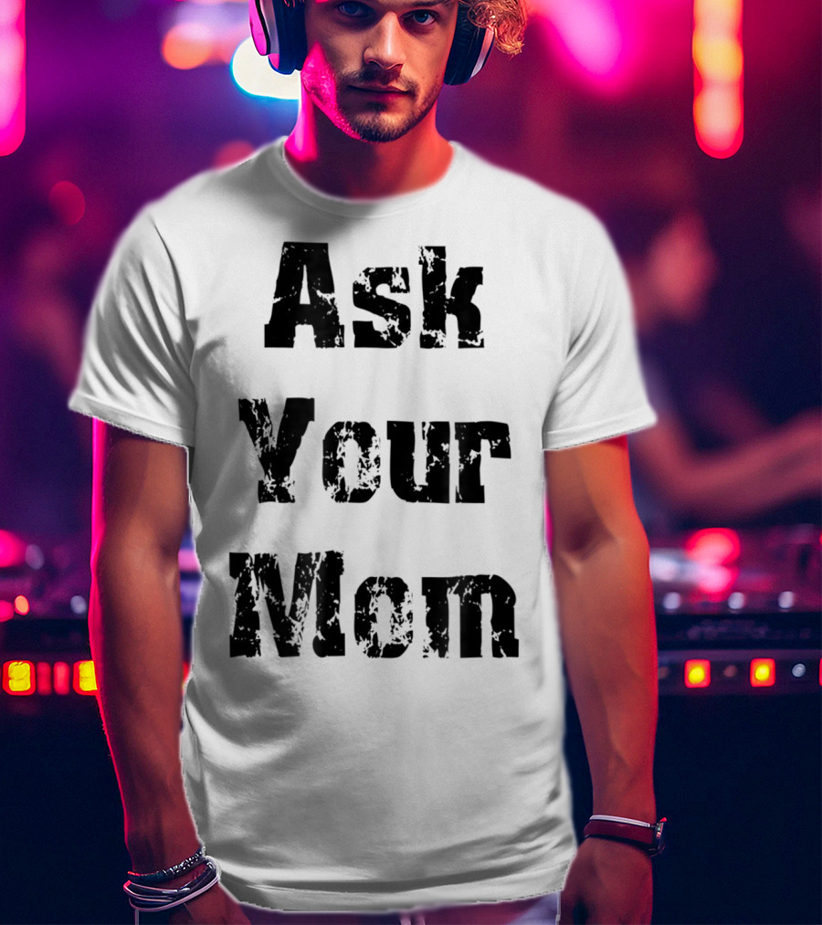 Ask Your Mom Cool Dad T-Shirt