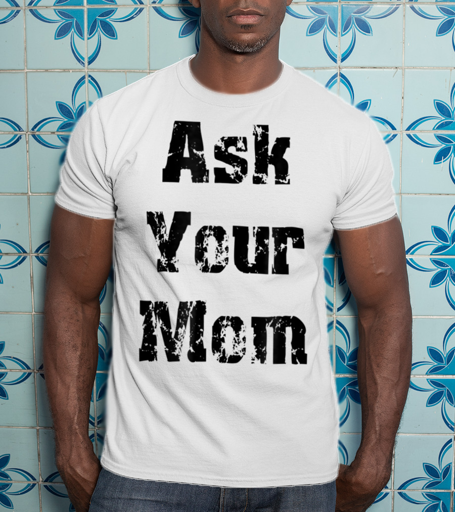 Ask Your Mom Cool Dad T-Shirt