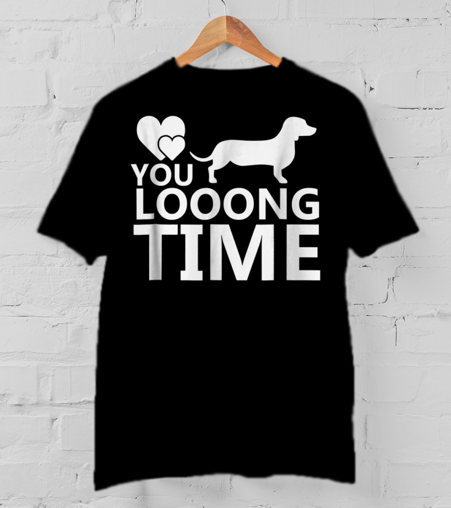 You Looong Time Dachshund Mom Doxie Men For Doxie T-Shirt