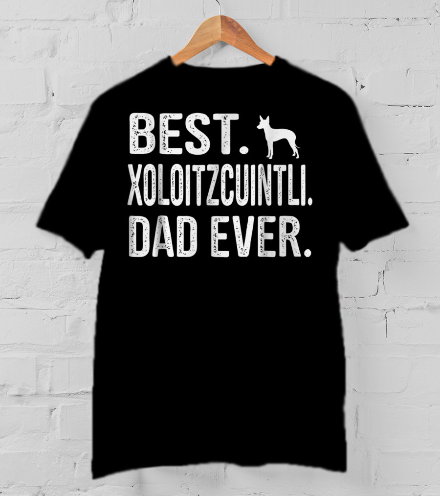 Best Xoloitzcuintli Dad Ever Dog T-Shirt