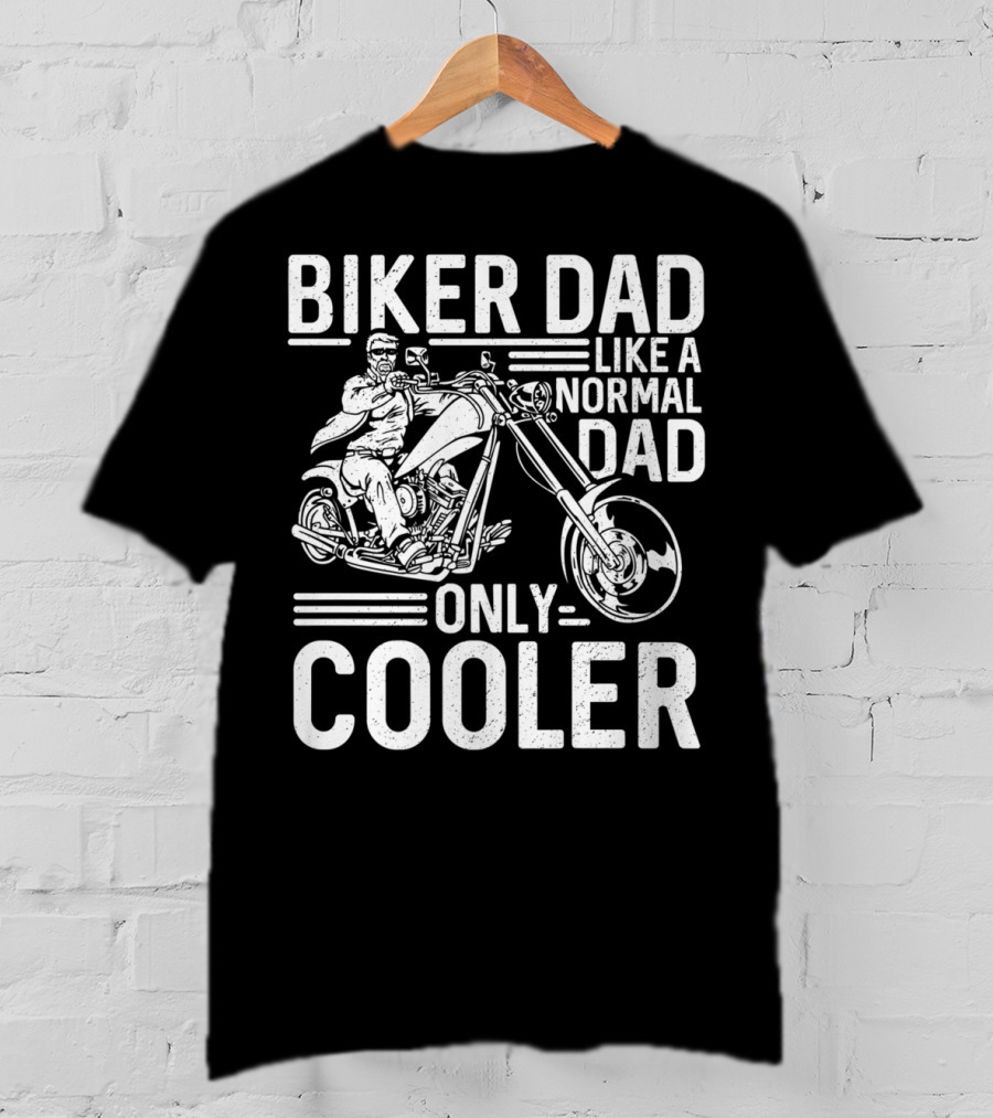 Biker Dad Like A Normal Dad Only Cooler Motorcycle Chopper76 T-Shirt