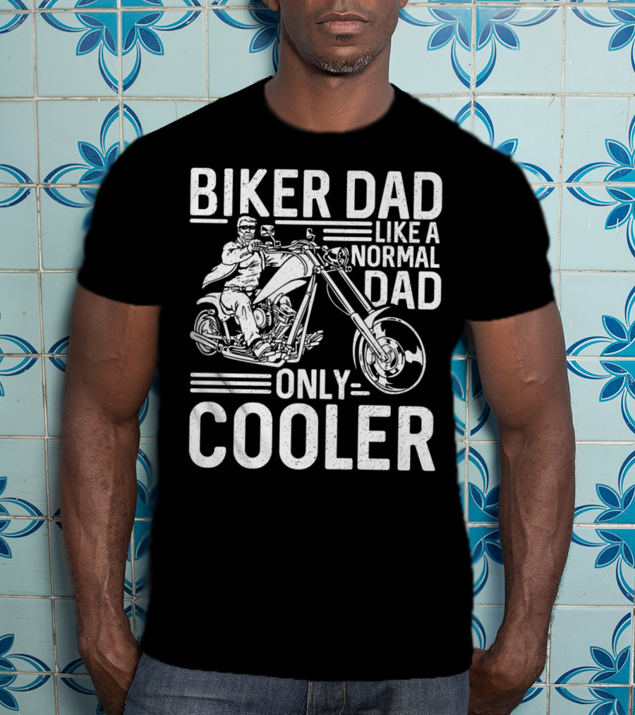Biker Dad Like A Normal Dad Only Cooler Motorcycle Chopper76 T-Shirt