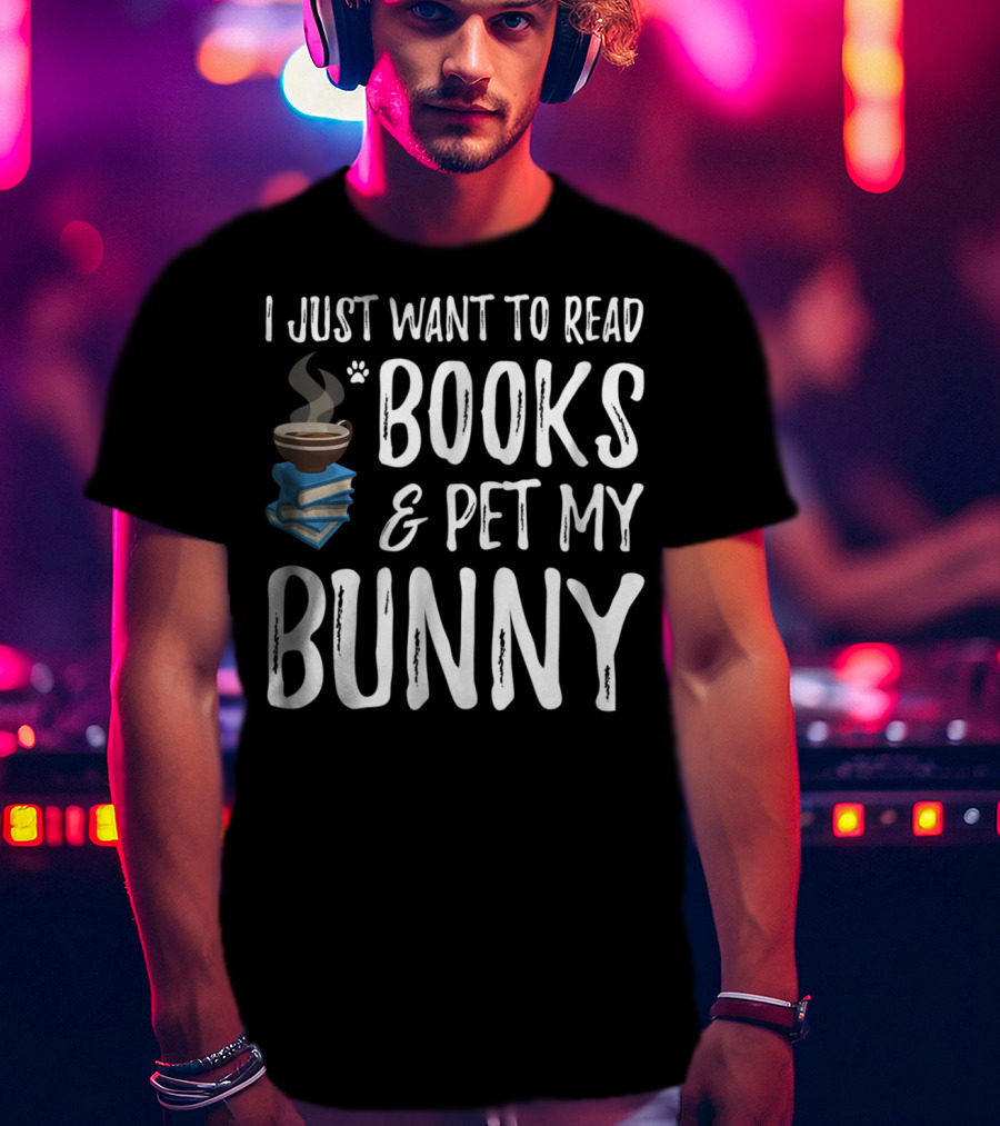 I Just Want To Read Books And Pet My Bunny T-Shirt