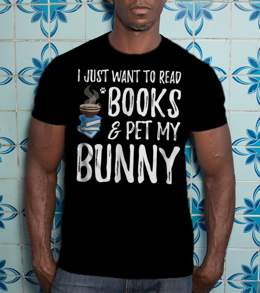I Just Want To Read Books And Pet My Bunny T-Shirt