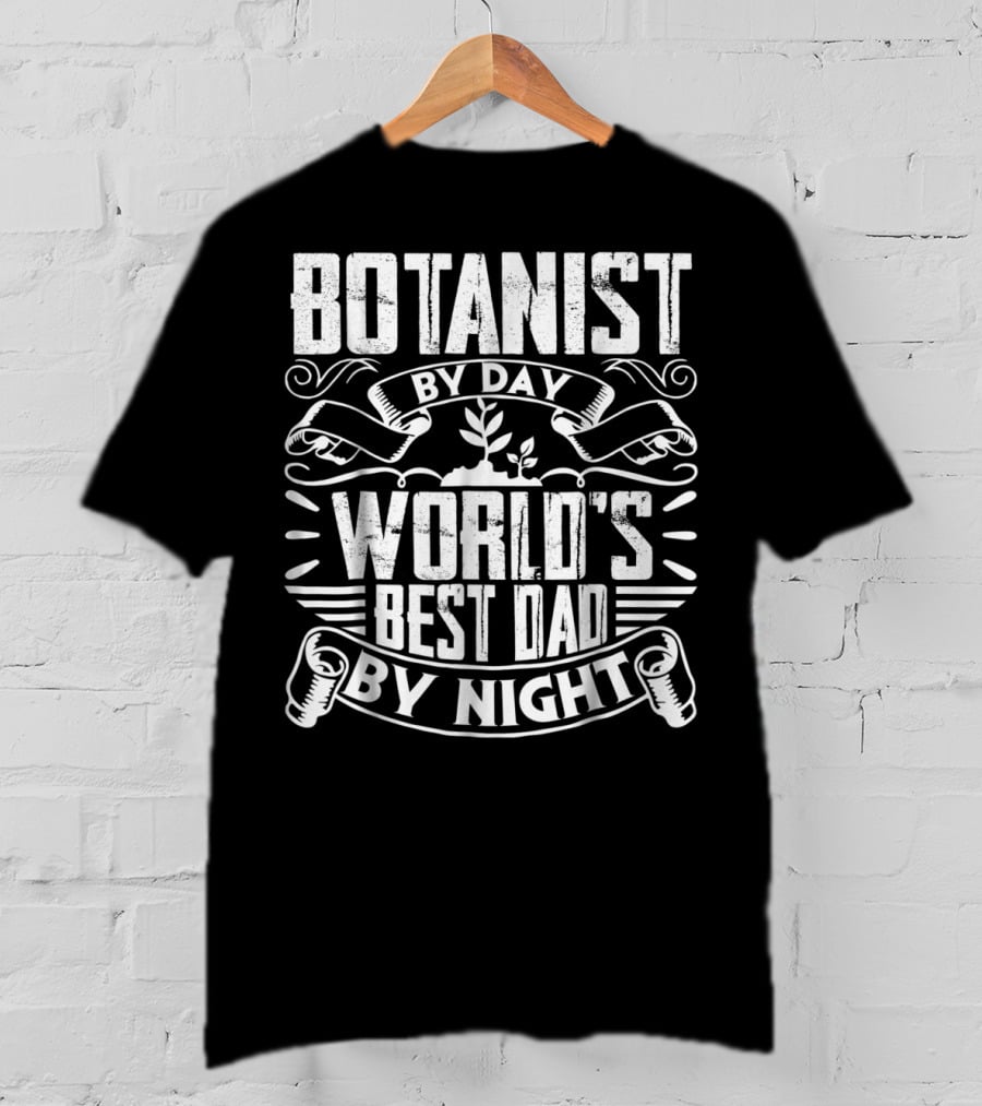 Botanist By Day World's Best Dad By Night T-Shirt