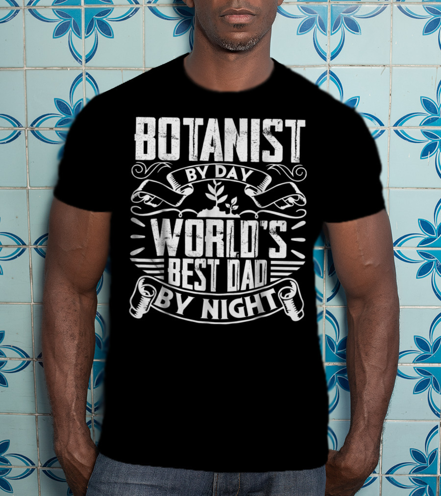 Botanist By Day World's Best Dad By Night T-Shirt