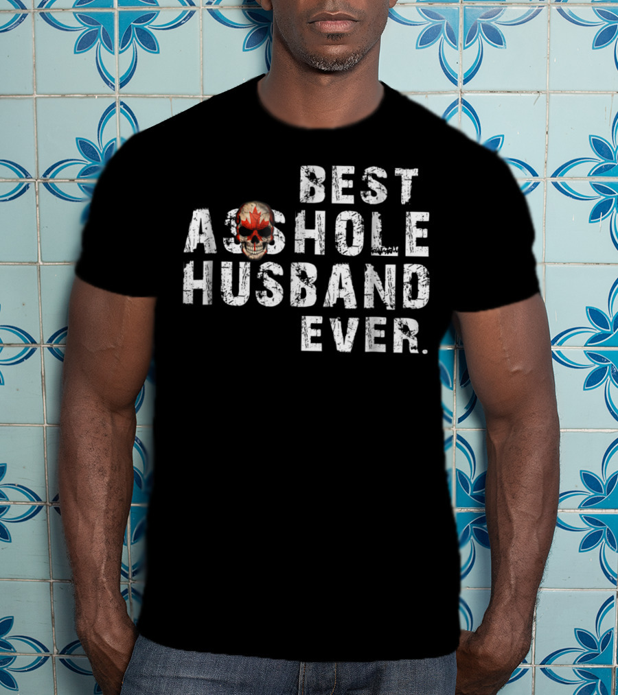 Best Asshole Husband Ever Canada Skull T-Shirt