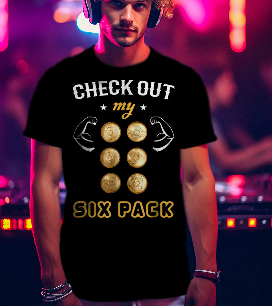 Check Out My Six Pack Flexing Arms Cans Dad Bachelor Party97 T-Shirt