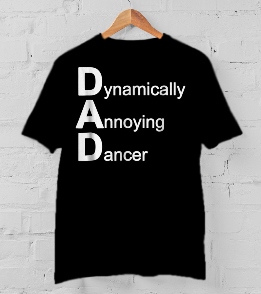 Dynamically Annoying Dancer Dad Agroacronym Th58 T-Shirt
