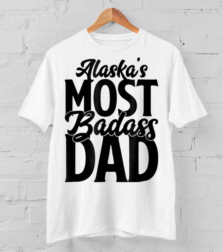 Alaska's Most Badass Dad Best Father Son T-Shirt