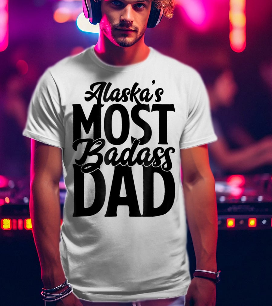 Alaska's Most Badass Dad Best Father Son T-Shirt