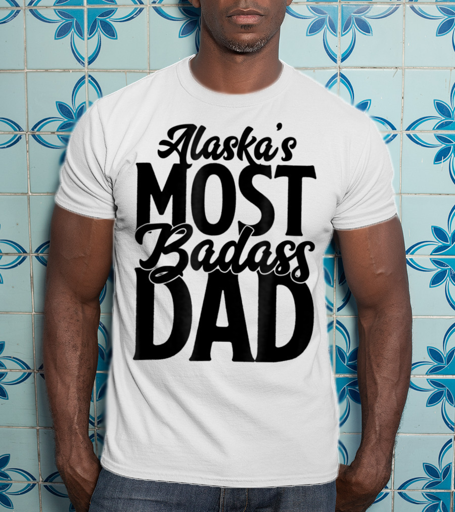 Alaska's Most Badass Dad Best Father Son T-Shirt
