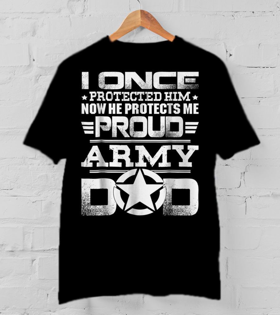 I Once Protected Him Now He Protects Me Proud Army Dad T-Shirt