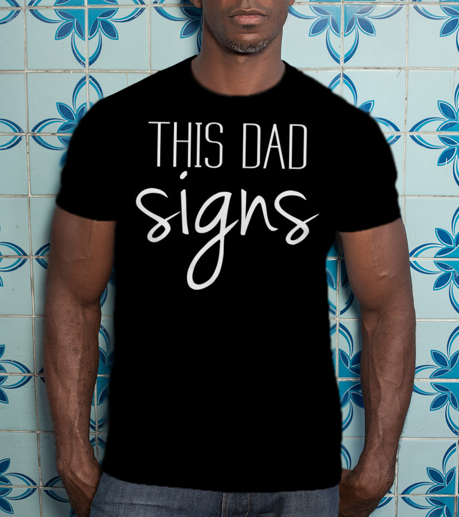 This Dad Signs ASL Sign Language T-Shirt