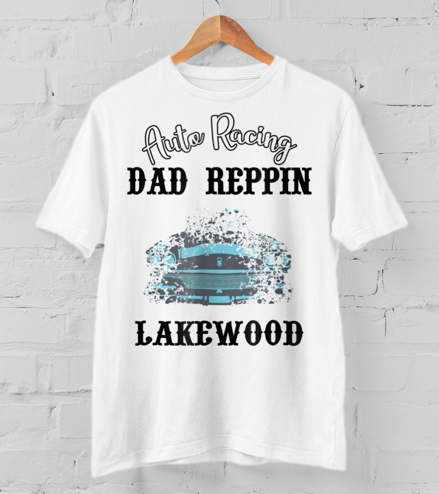 Auto Racing Dad Reppin Lakewood Classic Car T-Shirt