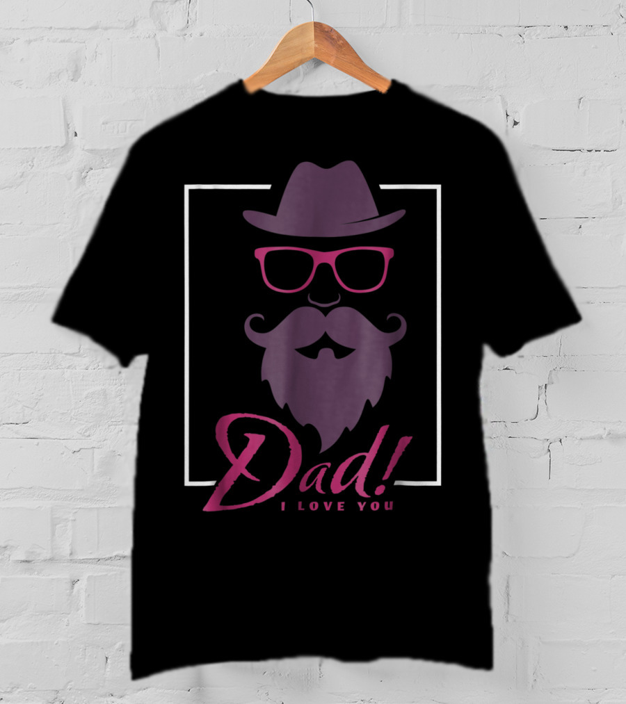 Dad I Love You Hat Beard Glasses T-Shirt