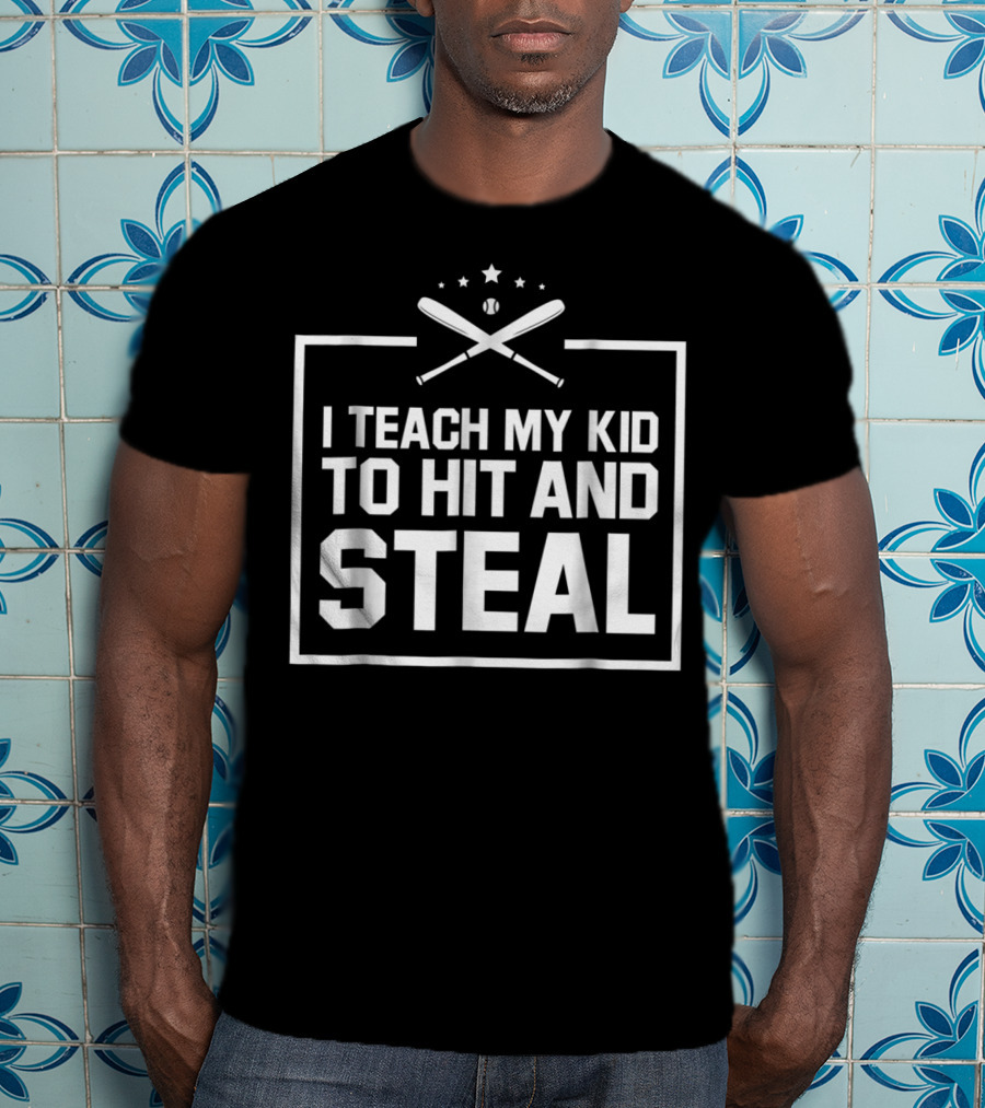 Baseball Funny I Teach My Kid To Hit And Steal T-Shirt