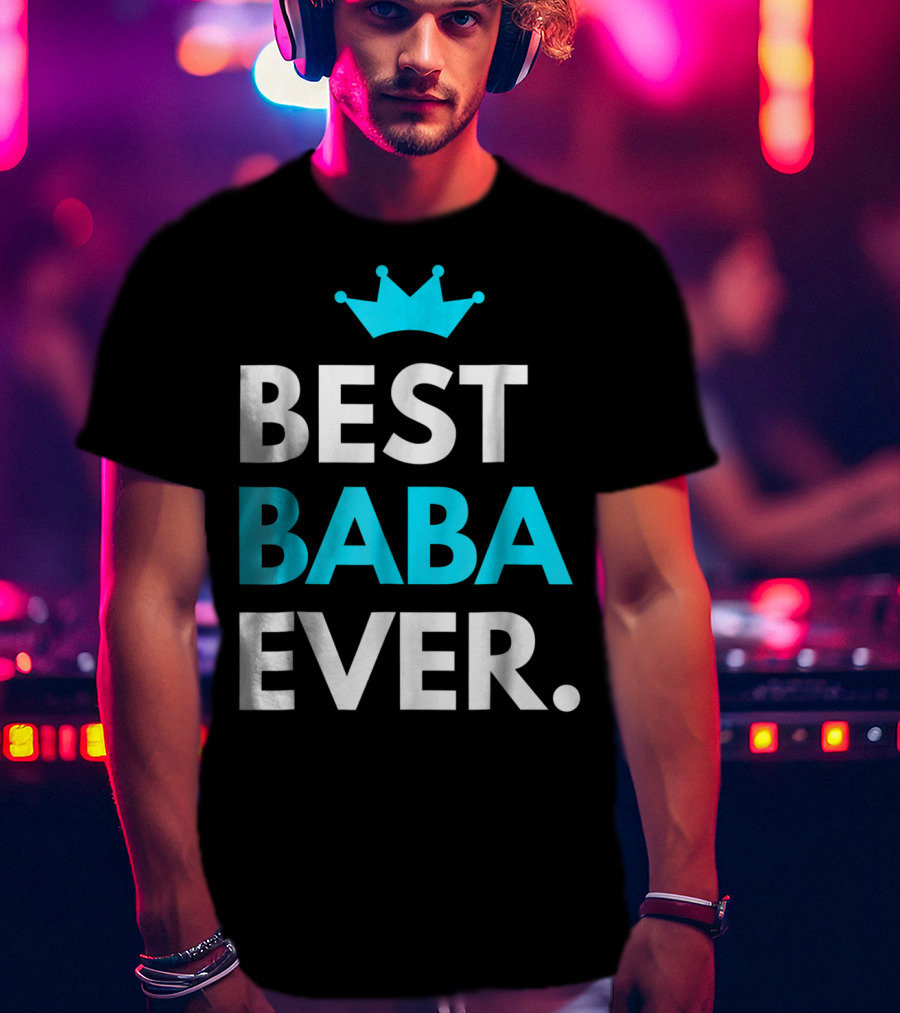 Best Baba Ever Dad Father48 Crown T-Shirt
