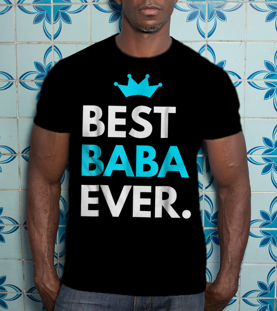 Best Baba Ever Dad Father48 Crown T-Shirt