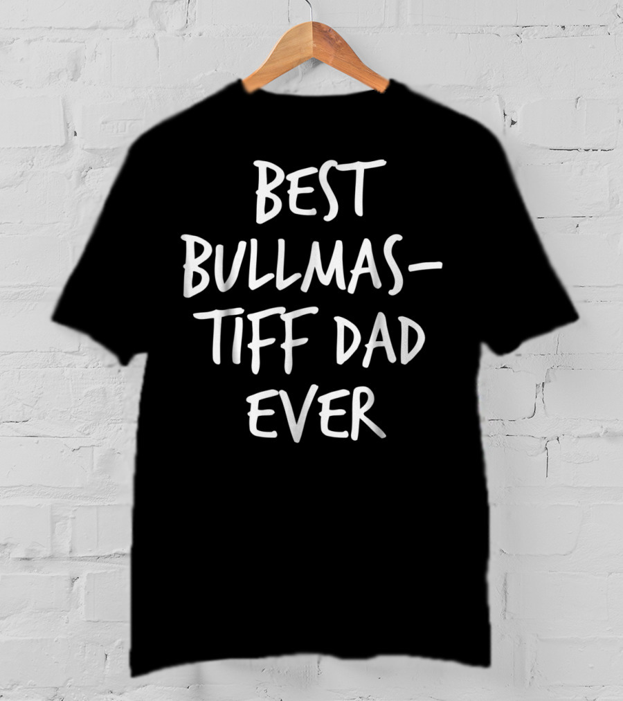 Best Bullmastiff Dad Ever T-Shirt