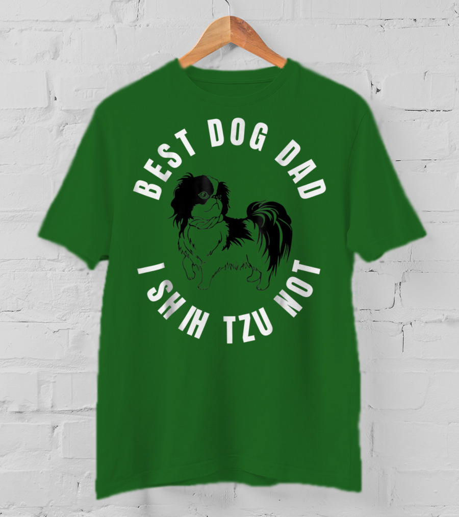 Best Dog Dad I Shih Tzu Not T-Shirt