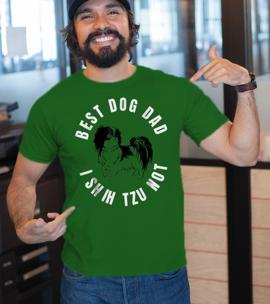 Best Dog Dad I Shih Tzu Not T-Shirt
