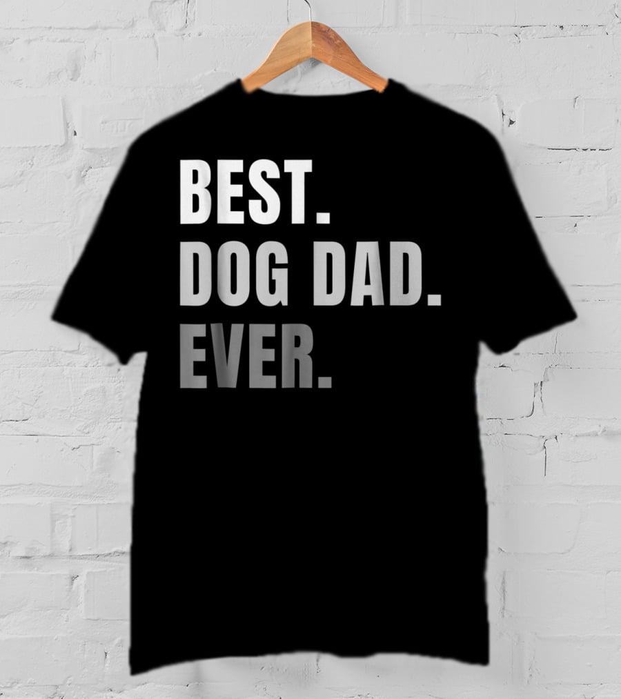 Best Dog Dad Ever Present Best Dog Dad Ever T-Shirt