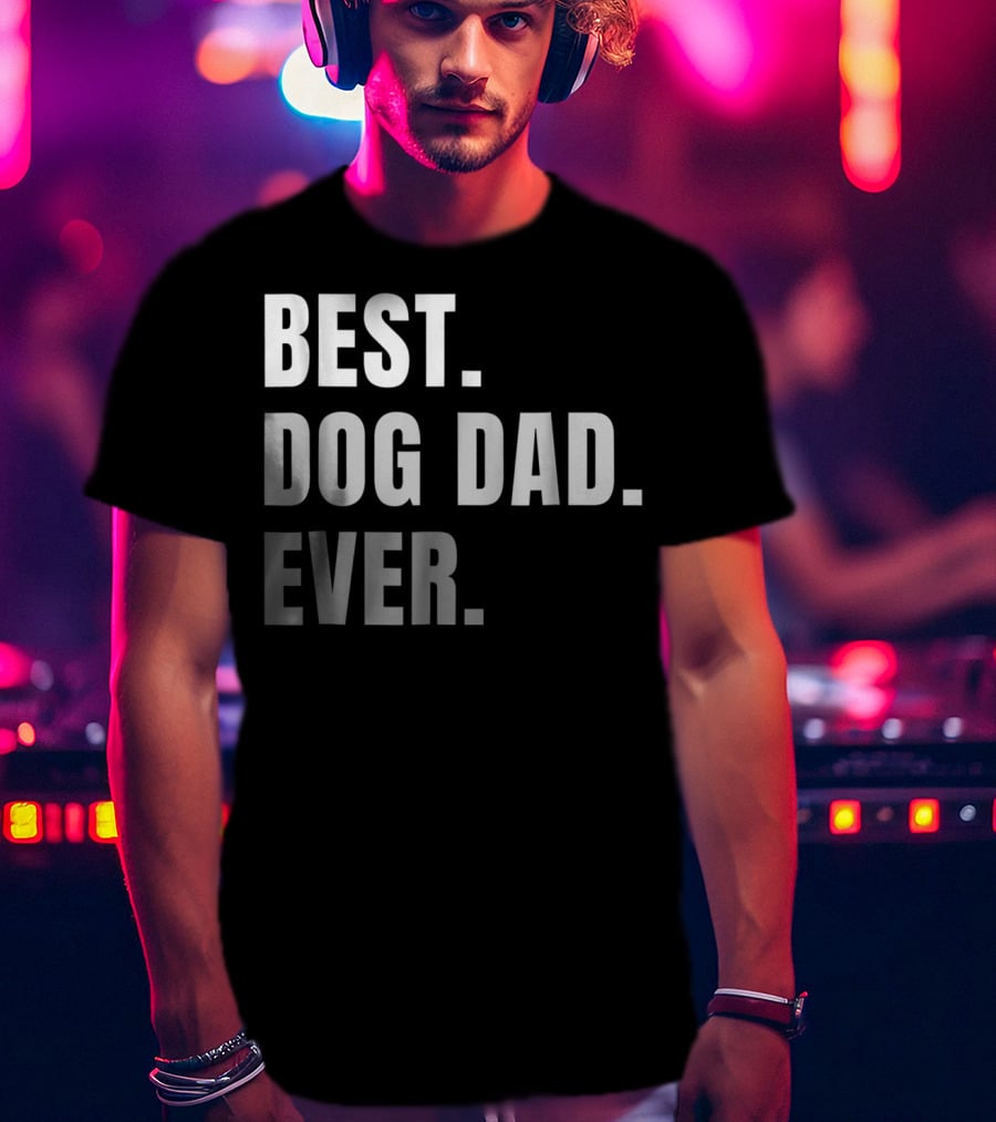 Best Dog Dad Ever Present Best Dog Dad Ever T-Shirt