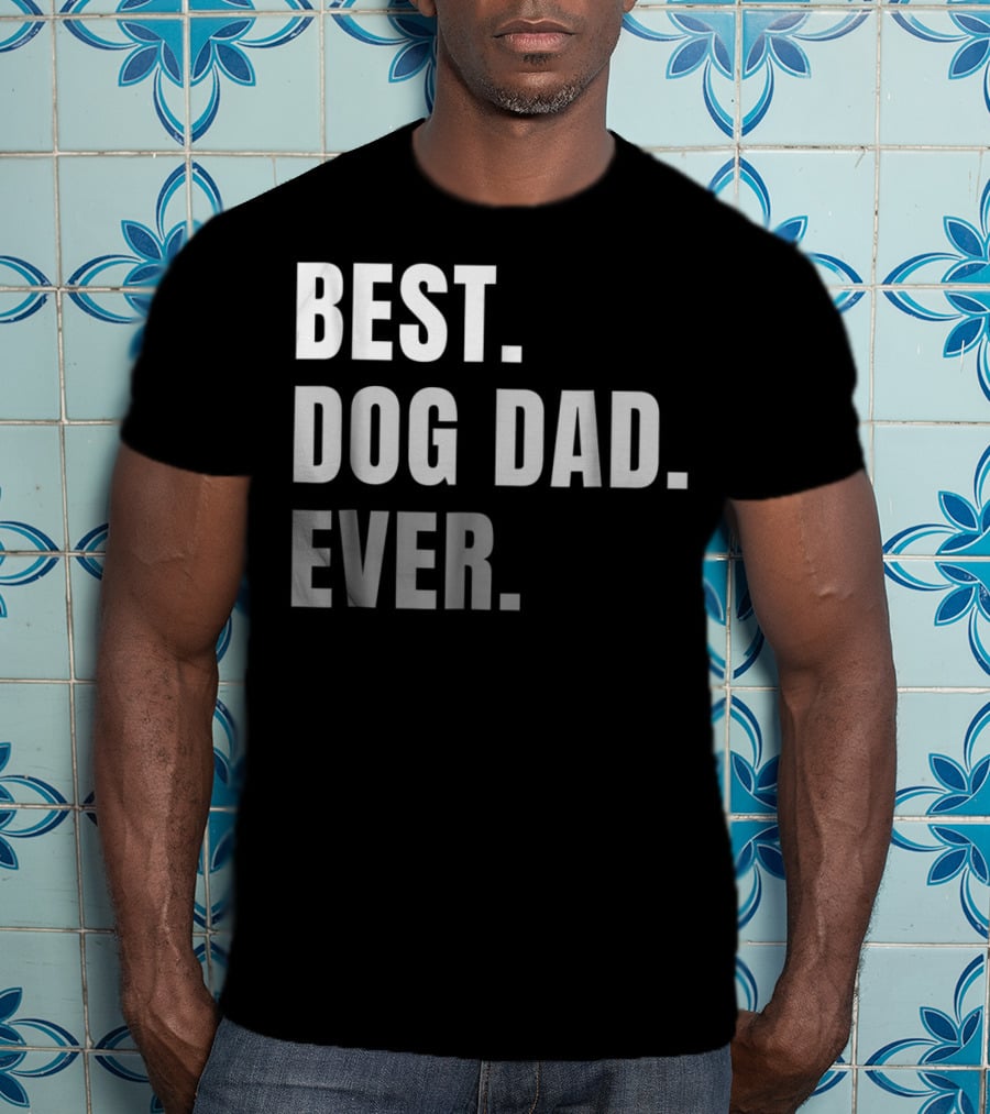 Best Dog Dad Ever Present Best Dog Dad Ever T-Shirt