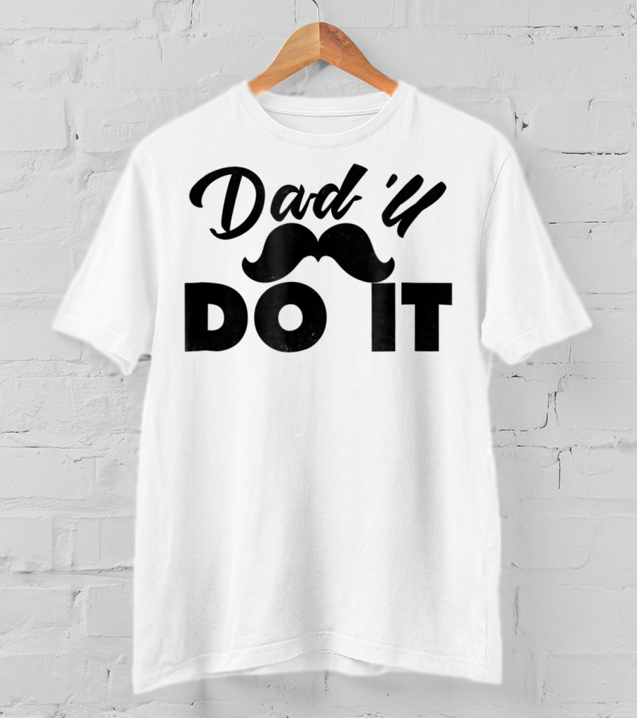 Dad U Do It Best Father Dadll Quotes Dad31 T-Shirt