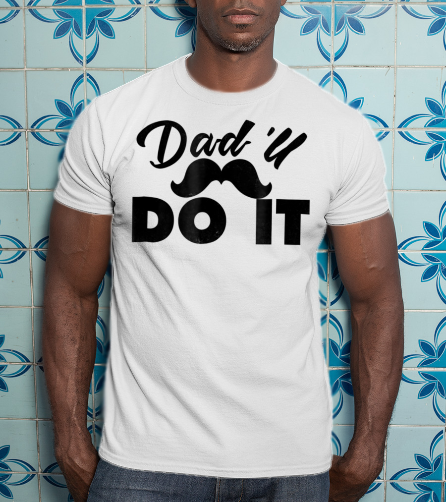 Dad U Do It Best Father Dadll Quotes Dad31 T-Shirt