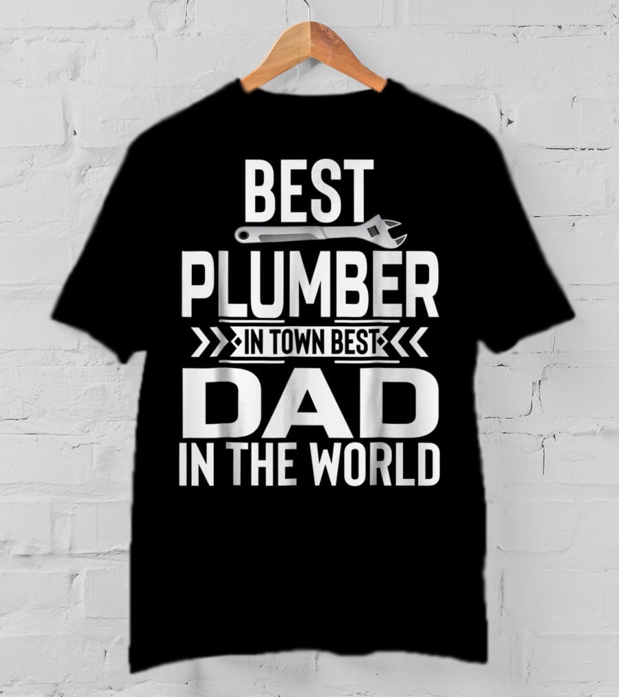 Best Plumber IN Town Best Dad IN The World T-Shirt