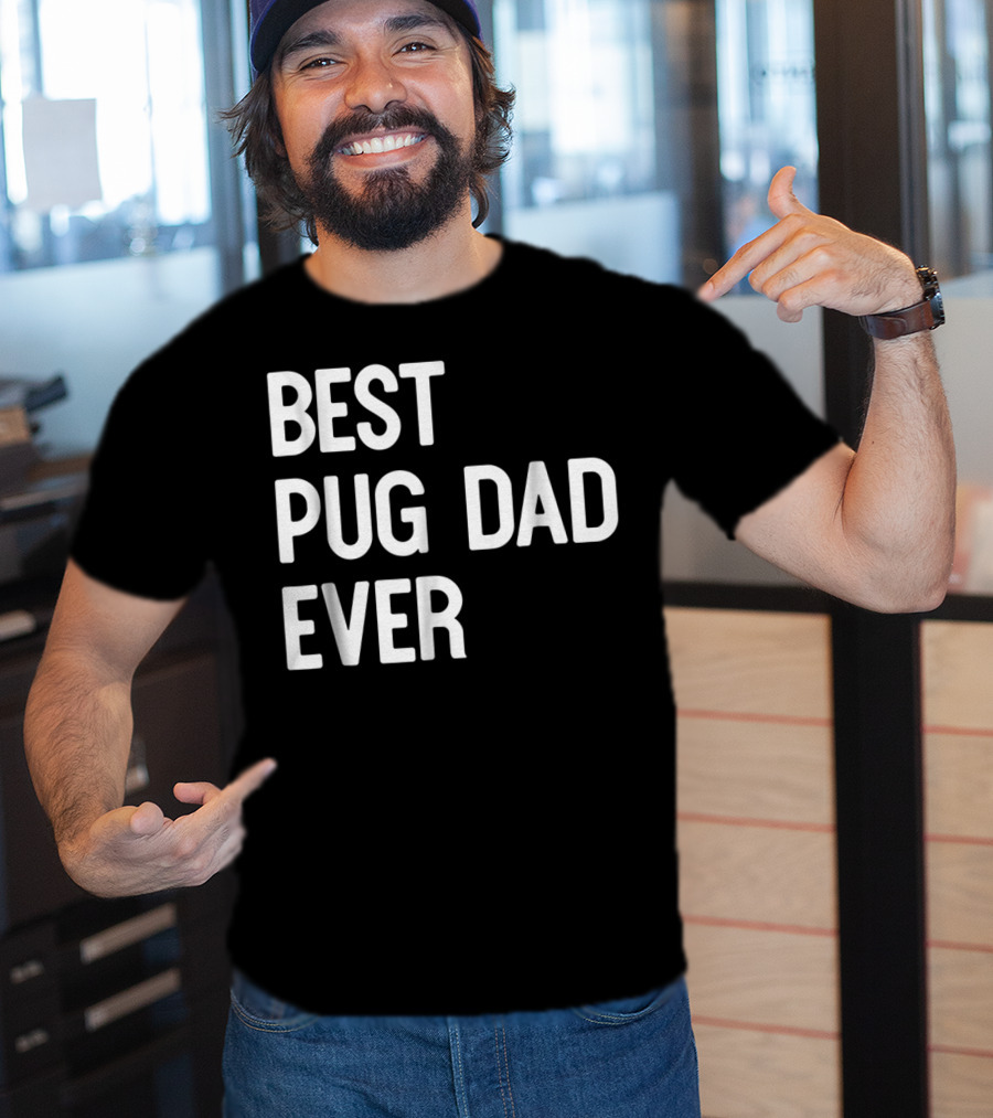 Best Pug Dad Ever Dog Ideas61 Pug Dad Best Ever T-Shirt
