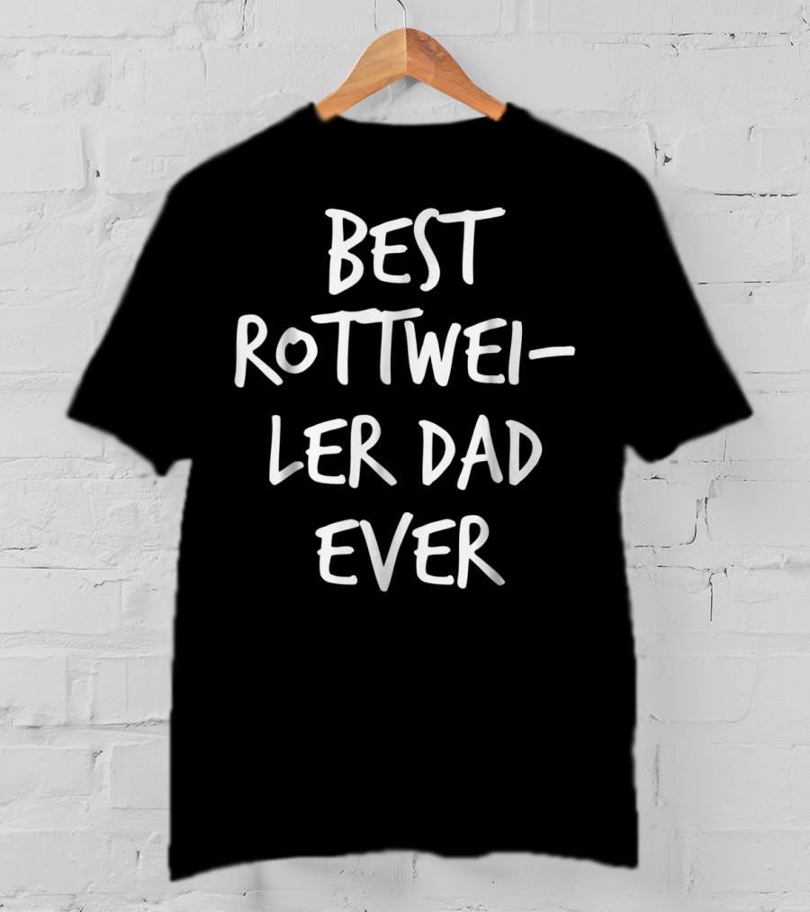 Best Rottweiler Dad Ever T-Shirt
