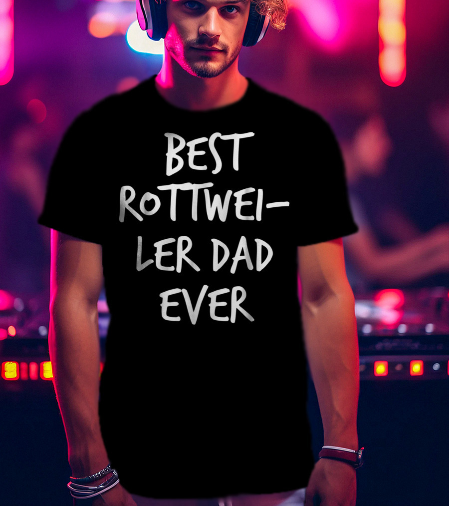 Best Rottweiler Dad Ever T-Shirt