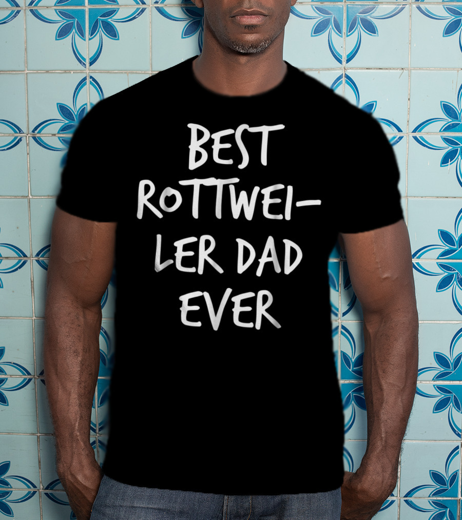 Best Rottweiler Dad Ever T-Shirt