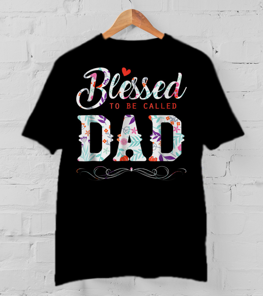 Blessed To Be Called Dad Floral Heart T-Shirt